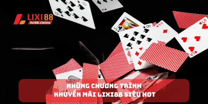 Những chương trình khuyến mãi Lixi88 siêu hot